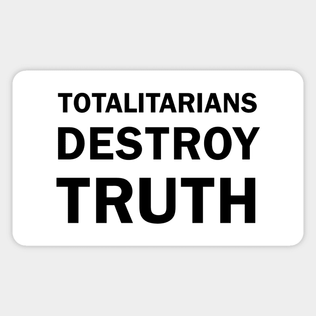 TOTALITARIANS DESTROY TRUTH Sticker by whoisdemosthenes